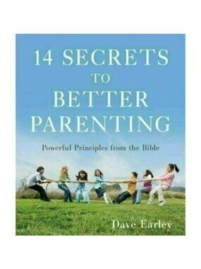 14 Secrets to Better Parenting Powerful Biblical Stories Principles Dave Earley